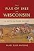 The War of 1812 in Wisconsin: The Battle for Prairie du Chien