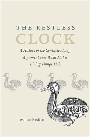 The Restless Clock: A History of the Centuries-Long Argument over What Makes Living Things Tick (Hardcover)