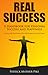 Real Success: A handbook for Personal Success and Happiness: Success Tips from Some of the World's Most Successful People
