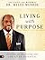 Living with Purpose by Myles Munroe Living with Purpose by Myles Munroe