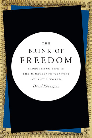 The Brink of Freedom: Improvising Life in the Nineteenth-Century Atlantic World (Hardcover)
