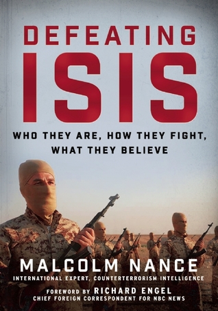 Defeating ISIS: Who They Are, How They Fight, What They Believe