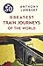 The 50 Greatest Train Journ...