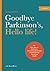 Goodbye Parkinson's, Hello life! by Alex Kerten