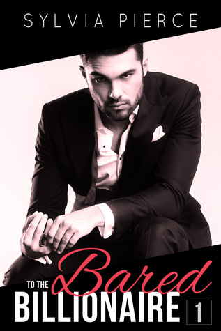 Bared to the Billionaire 1 (Bared to the Billionaire, #1)