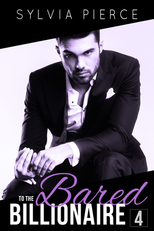 Bared to the Billionaire 4 (Bared to the Billionaire, #4)
