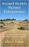 Ancient World's Richest Entrepreneur: A magical fable with the success secrets to transform your life