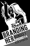 Branding Her - Bundle 1 by Alex B. Porter