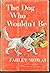 The Dog Who Wouldn't Be