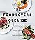 The Food Lover's Cleanse: 1...