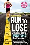 Runner's World Run to Lose: A Complete Guide to Weight Loss for Runners Runner's World Run to Lose: A Complete Guide to Weight Loss for Runners