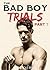 The Bad Boy Trials: Part 1