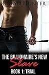 Trial (The Billionaire's New Slave, #1)