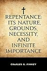 Repentance: Its Nature, Grounds, Necessity, and Infinite Importance Book cover for Repentance: Its Nature, Grounds, Necessity, and Infinite Importance