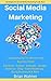 Social Media Marketing: Internet Marketing (Facebook , Twitter , LinkedIn , Google+ , Pinterest , Video Marketing , Social Bookmarking ,.. Blog)