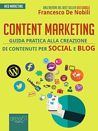 Content marketing: Guida pratica alla realizzazione di contenuti per social e blog (Italian Edition)