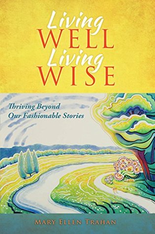 Living Well, Living Wise: Thriving Beyond Our Fashionable Stories (Kindle Edition)