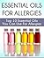 Essential Oils for Allergies: Top 10 Essential Oils You Can Use For Allergies (Essential Oils for Allergies, Essential Oils books, Essential Oils)