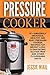 Pressure Cooker: 47+ Amazingly Delicious, Healthy And Easy Pressure Cooker Recipes For Weight Loss, Clean Eating, Gluten Free And Other Flourishing Diets! (Slow Cooker, Instant Pot, Crockpot Recipes)