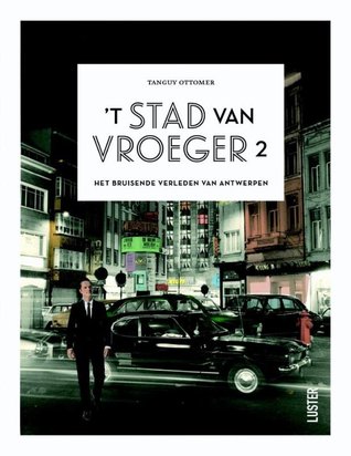 't Stad van vroeger 2: het bruisende Antwerpen van weleer (Paperback)