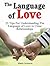 The Language of Love: 23 Tips For Understanding The Language of Love in Close Relationships (Language of Love, language love, what is love)