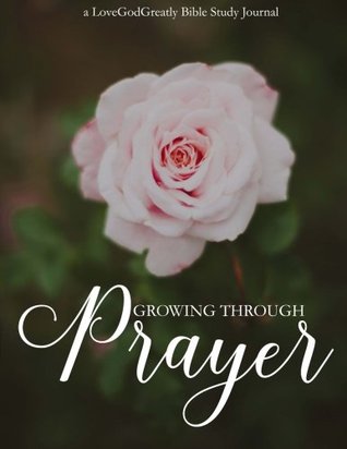 Growing Through Prayer: A Love God Greatly Bible Study Journal (Paperback)