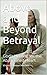 Above and Beyond Betrayal: God's Healing for the Abandoned Heart
