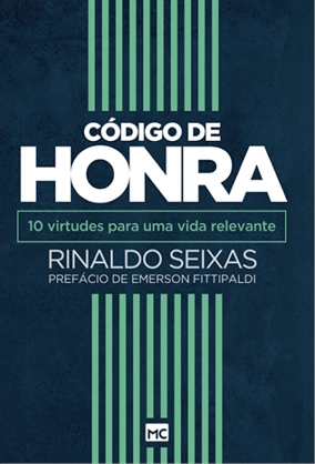 Código de Honra: 10 Virtudes para uma Vida Relevante