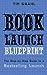 Book Launch Blueprint: The Step-by-Step Guide to a Bestselling Launch