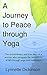 A Journey to Peace through Yoga by Lynnette Dickinson