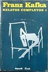 Relatos completos 1 by Franz Kafka Relatos completos 1 by Franz Kafka