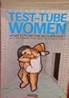 Test-Tube Women: What Future for Motherhood? Test-Tube Women: What Future for Motherhood?