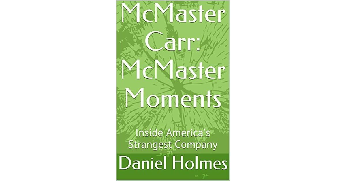 McMaster Carr McMaster Moments Inside America's Strangest Company by