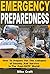Emergency Preparedness: How To Prepare For The Collapse Of Society And Survive In The Post-SHTF World!