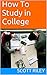 How To Study in College by Scott Riley