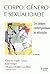 Corpo, Gênero e Sexualidade