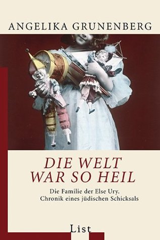 Die Welt war so heil: Die Familie der Else Ury. Chronik eines jüdischen Schicksals (Paperback)
