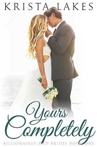 Yours Completely (Billionaires and Brides, #1)
