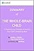 The Whole-Brain Child: Summary of the Key Ideas - Original Book by Daniel J. Siegel, Tina Payne Bryson: 12 Revolutionary Strategies to Nurture Your Child's Developing Mind
