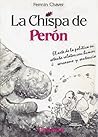 La chispa de Perón. El arte de la política en setenta relatos con humor, sarcasmo y sentencia.