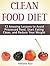 Clean Food Diet: 12 Amazing Lessons to Avoid Processed Food, Start Eating Clean, and Reduce Your Weight (Clean Food Diet, clean food, clean food cookbook)