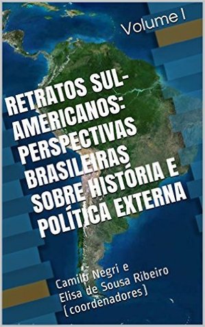Retratos Sul-Americanos: Perspectivas  Brasileiras sobre História e Política Externa