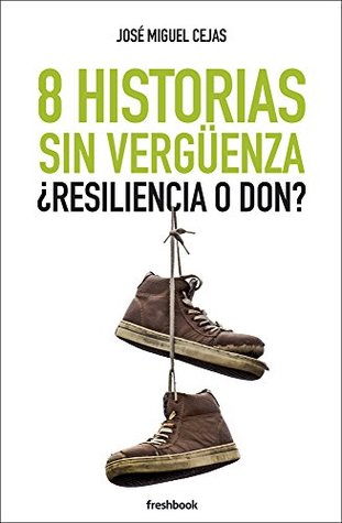 8 Historias sin vergüenza: ¿Resiliencia o don? (Spanish Edition)