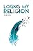 Losing my Religion (Losing, #1)