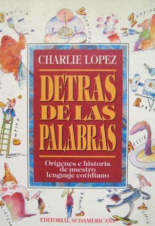 Detrás de las palabras. Orígenes e historia de nuestro lenguaje cotidiano