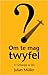Om te mag twyfel: 'n Gelowige se reis (Afrikaans Edition)