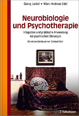 Neurobiologie und Psychotherapie: Integration und praktische Anwendung bei psychischen Störungen - Mit einem Geleitwort von Gerhard Roth (German Edition)