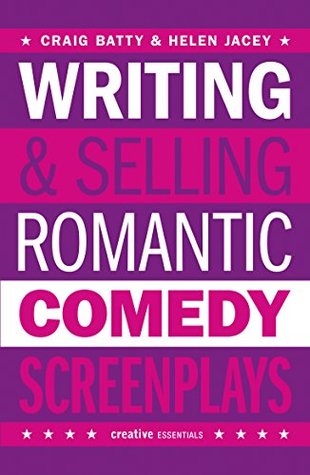 Writing and Selling Romantic Comedy Screenplays: A Screenwriter's Guide to the RomCom Genre (Writing & Selling Screenplays)