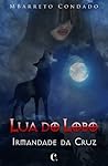 Lua do Lobo (Irmandade da Cruz, #1) Lua do Lobo (Irmandade da Cruz, #1)