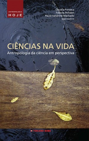 Ciências na vida - Antropologia da Ciência em perspectiva